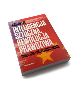 Inteligencja sztuczna rewolucja prawdziwa - Kai-Fu Lee