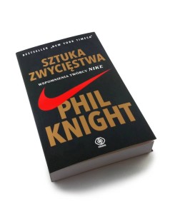 Sztuka zwycięstwa. Wspomnienia twórcy NIKE - Phil Knight