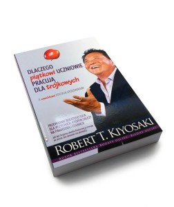 Dlaczego piątkowi uczniowie pracują dla trójkowych, a czwórkowi zostają urzędnikami - Robert T. Kiyosaki