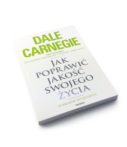 Jak poprawić jakość swojego życia. 10 kroków do szczęścia - Dale Carnegie