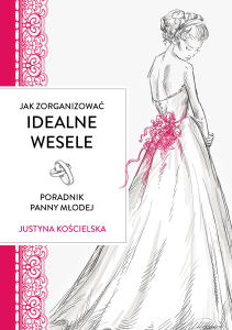 Jak zorganizować idealne wesele - Justyna Kościelska
