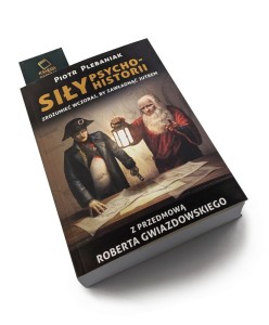 Siły psychohistorii - Zrozumieć wczoraj, by zawładnąć jutrem - Piotr Plebaniak