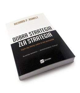 Dobra strategia zła strategia. Czym różnią się i jakie to ma znaczenie - Richard P. Rumelt