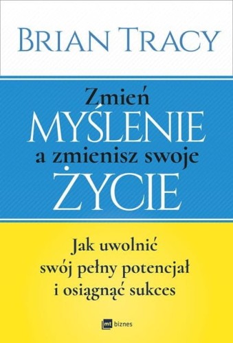 zmien-myslenie-a-zmienisz-swoje-zycie-jak-uwolnic-swoj-pelny-potencjal-i-osiagnac-sukces-b-iext115605893.jpg