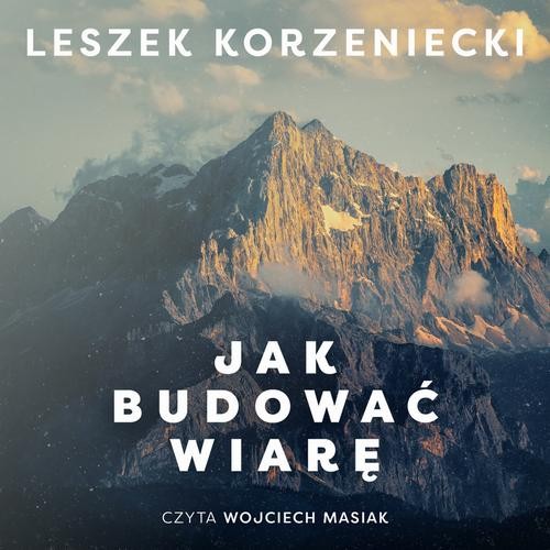 [Audiobook/Mp3] Jak budować wiarę - Leszek Korzeniecki