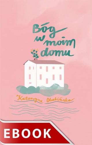 [EBOOK] Bóg w moim domu - Katarzyna Olubińska