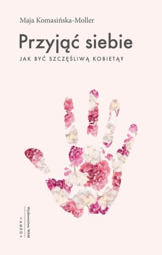 [EBOOK] Przyjąć siebie. Jak być szczęśliwą kobietą? - Maja Komasińska-Moller