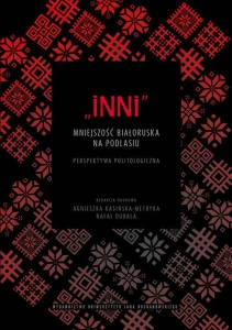 [EBOOK] „Inni”. Mniejszość białoruska na Podlasiu. Perspektywa politologiczna - 