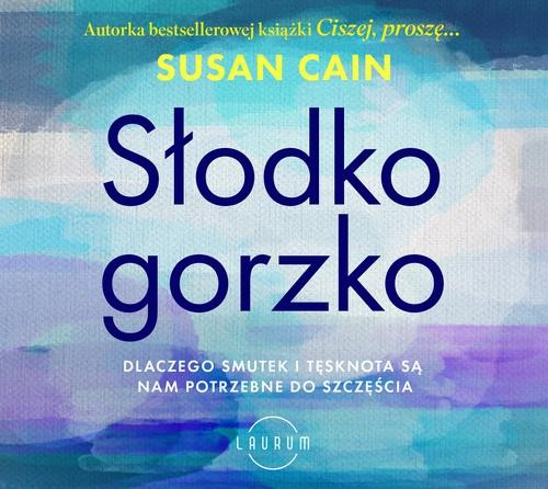 [Audiobook/Mp3] Słodko-gorzko. Dlaczego smutek i tęsknota są nam potrzebne do szczęścia - Susan Cain