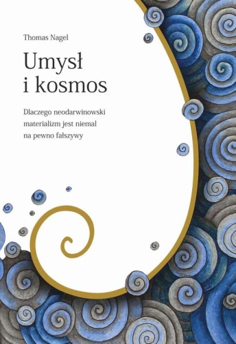 [EBOOK] Umysł i kosmos. Dlaczego neodarwinowski materializm jest niemal na pewno fałszywy - Thomas Nagel