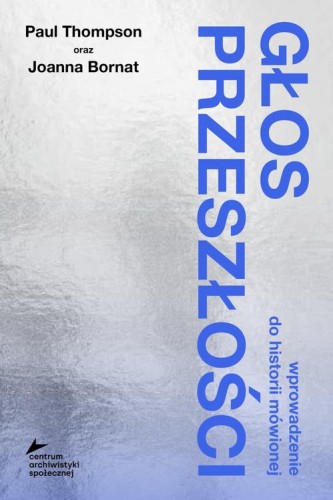 [EBOOK] Głos przeszłości. Wprowadzenie do historii mówionej - Paul Thompson Joanna Bornat
