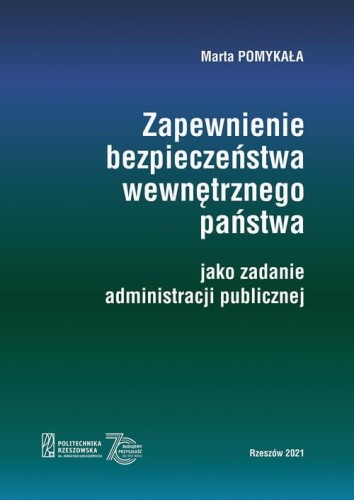 [EBOOK] Zapewnienie bezpieczeństwa wewnętrznego państwa jako zadanie administracji publicznej - Marta Pomykała