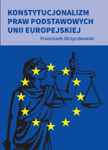 [EBOOK] Konstytucjonalizm praw podstawowych Unii Europejskiej - Strzyczkowski Franciszek 