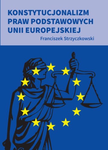 [EBOOK] Konstytucjonalizm praw podstawowych Unii Europejskiej - Strzyczkowski Franciszek