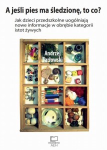 [EBOOK] A jeśli pies ma śledzionę, to co? Jak dzieci przedszkolne uogólniają nowe informacje w obrębie kategorii istot żywych - Andrzej Tarłowski 