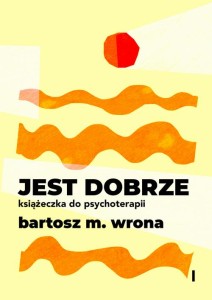[EBOOK] Jest dobrze. Książeczka do psychoterapii - Bartosz M. Wrona 