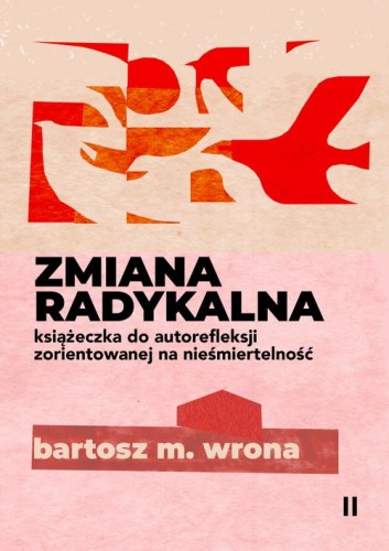 [EBOOK] Zmiana radykalna. Książeczka do autorefleksji zorientowanej na nieśmiertelność - Bartosz M. Wrona