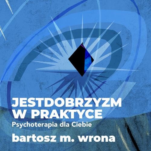 [Audiobook/Mp3] Jestdobrzyzm w praktyce. Psychoterapia dla Ciebie - Bartosz M. Wrona