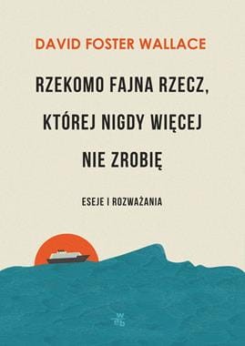 rzekomo-fajna-rzecz-ktorej-nigdy-wiecej-nie-zrobie-david-foster-wallace.jpg