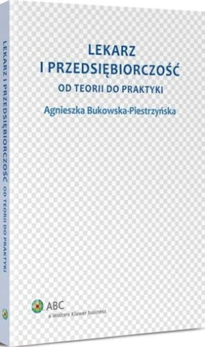 [EBOOK] Lekarz i przedsiębiorczość. Od teorii do praktyki - Agnieszka Bukowska-Piestrzyńska