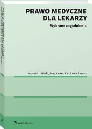 [EBOOK] Prawo medyczne dla lekarzy. Wybrane zagadnienia - Krzysztof Izdebski Anna Karkut Karol Kolankiewicz