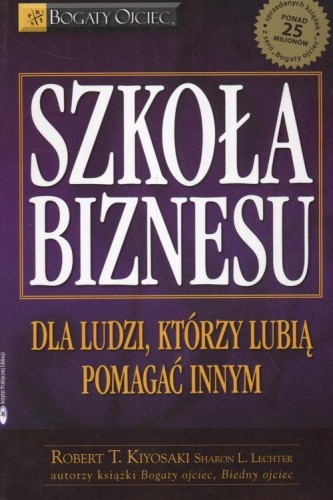 szkola-biznesu-dla-ludzi-ktorzy-lubia-pomagac-innym-robert-t-kiyosaki-sharon-l-lechter.jpg