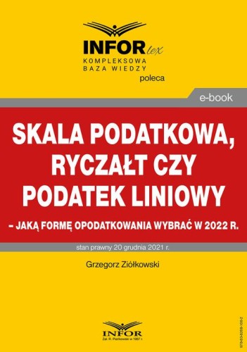[EBOOK] Skala podatkowa, ryczałt czy podatek liniowy – jaką formę opodatkowania wybrać w 2022 r. - Grzegorz Ziółkowski