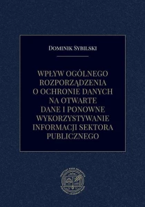 [EBOOK] Wpływ ogólnego rozporządzenia o ochronie danych na otwarte dane i ponowne wykorzystywanie informacji sektora publicznego - Dominik Sybilski 