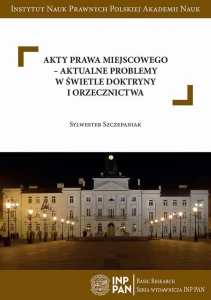 [EBOOK] Akty prawa miejscowego – aktualne problemy w świetle doktryny i orzecznictwa - Sylwester Szczepaniak 
