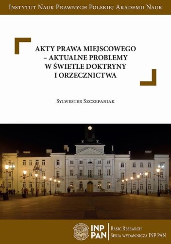 [EBOOK] Akty prawa miejscowego – aktualne problemy w świetle doktryny i orzecznictwa - Sylwester Szczepaniak