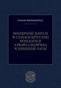 [EBOOK] Dostępność danych w czasach sztucznej inteligencji a prawa człowieka w dziedzinie nauki - Łukasz Szoszkiewicz 