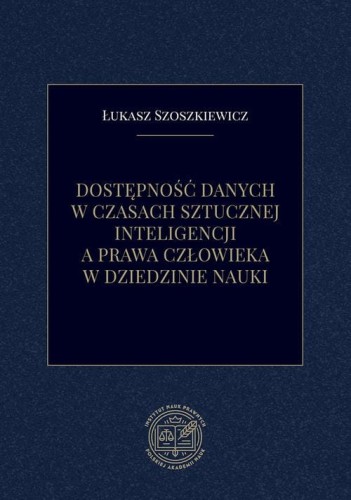 [EBOOK] Dostępność danych w czasach sztucznej inteligencji a prawa człowieka w dziedzinie nauki - Łukasz Szoszkiewicz