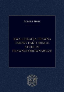 [EBOOK] Kwalifikacja prawna umowy faktoringu. Studium prawnoporównawcze - Robert Siwik 