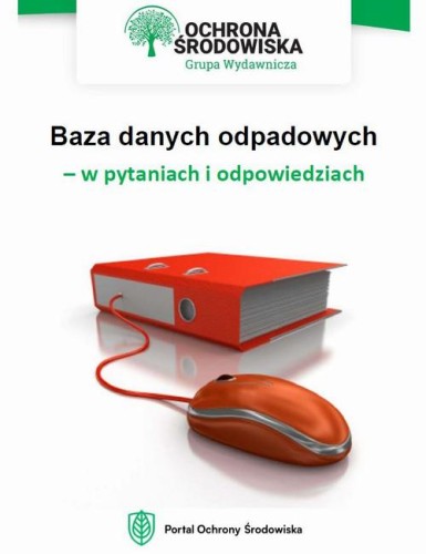 [EBOOK] Baza danych odpadowych – w pytaniach i odpowiedziach - Małgorzata Hain-Kotowska