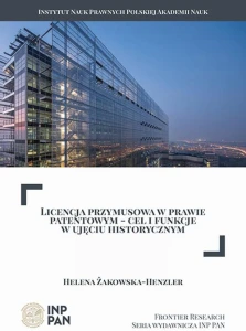 [EBOOK] Licencja przymusowa w prawie patentowym – cel i funkcje w ujęciu historycznym - Helena Żakowska-Henzler 