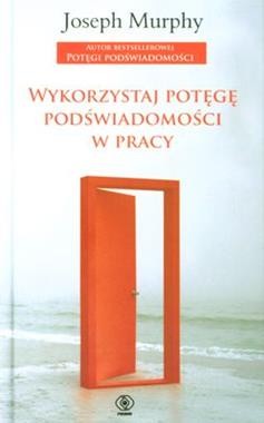 wykorzystaj-potege-podswiadomosci-w-pracy-joseph-murphy.jpg