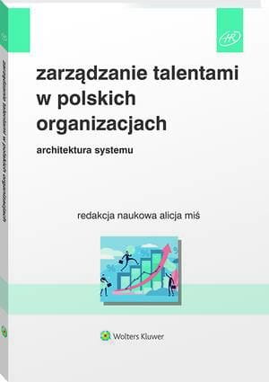 [EBOOK] Zarządzanie talentami w polskich organizacjach. Architektura systemu - Alicja Miś