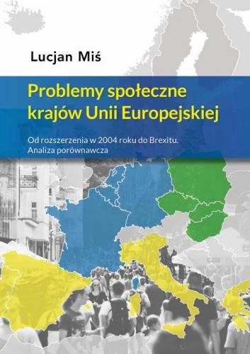 [EBOOK] Problemy społeczne krajów Unii Europejskiej. Od rozszerzenia w 2004 roku do Brexitu. Analiza porównawcza - Lucjan Miś