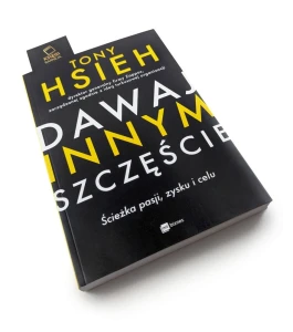 Dawaj innym szczęście. Ścieżka pasji, zysku i celu - Tony Hsieh