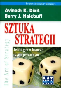 Sztuka strategii teoria gier w biznesie i życiu prywatnym - Avinash K. Dixit, Barry J. Nalebuff