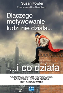 Dlaczego motywowanie ludzi nie działa i co działa - Susan Fowler