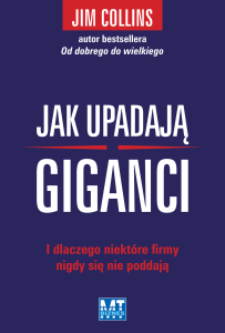 Jak upadają giganci i dlaczego niektóre firmy nigdy się nie poddają - Jim Collins