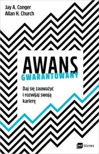 Awans gwarantowany daj się zauważyć i rozwijaj swoją karierę - Jay A. Conger, Allan H. Church