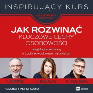 Jak rozwinąć kluczowe cechy osobowości abyś był spełniony w życiu zawodowym i osobistym + CD - Opracowanie Zbiorowe