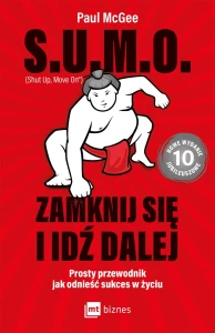 Sumo zamknij się i idź dalej prosty przewodnik jak odnieść sukces w życiu - Paul Mcgee