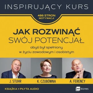 Jak rozwinąć swój potencjał abyś był spełniony w życiu zawodowym i osobistym inspirujący kurs 486 stron motywacji czubówna ferency stuhr + CD - Opracowanie Zbiorowe