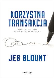 Korzystna transakcja. Strategie i taktyki skutecznego negocjatora - Jeb Blount