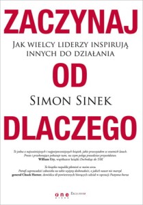 Zaczynaj od dlaczego jak wielcy liderzy inspirują innych do działania - Simon Sinek