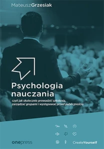 Psychologia nauczania czyli jak skutecznie prowadzić szkolenia zarządzać grupami i występować przed publicznością - Mateusz Grzesiak