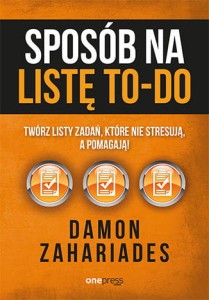 Sposób na listę to-do. Twórz listy zadań, które nie stresują a pomagają! - Damon Zahariades